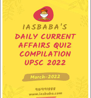 IAS Baba's Daily Current Affairs Quiz Compilation UPSC March 2022 English Medium