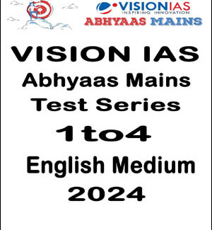 Vision IAS  Abhyaas Mains Test Series 01 To 04 Questions With Modal Answers  English Medium 2024