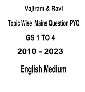 Vajiram & Ravi  Topic Wise Mains Question PYQ GS 1 to 4 - 2010 - 2023  English Medium