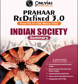 Only Ias Indian Society Summary Prahaar 3.0 Physics Wallah CSE Mains English Medium 2023