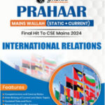 Only Ias Physics Wallah Prahaar (Static + Current) International Relations CSE Mains 2024 English Medium