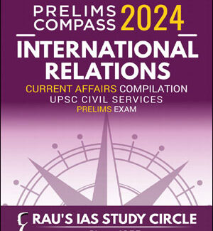 Rau’s Ias Prelims Compass International Relations Compilations 2024 English Medium