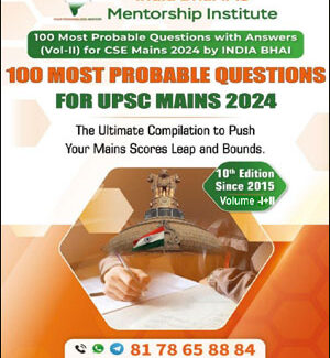 India Bhai IAS  100 Most Probable Questions Complied and Edited By India Bhai 10th Edition Since 2015 Volume I + II CSE Mains 2024 English Medium