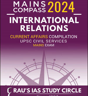 Ias Compass Of International Relations Current Affairs Compilations Rau’s Ias English Medium 2024