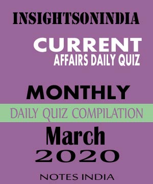 Insight IAS Insta Current Affairs Quiz Monthly Compilations March 2020