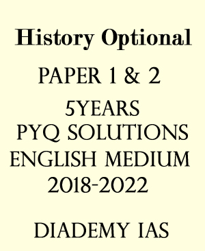 Diademy Ias - History Optional Paper 1 & 2 - PYQ Previous Years Paper - 5 Years 2018-2022 Solutions - English Medium - Notesindia